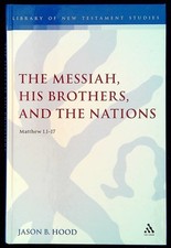 Hood, Jason B THE MESSIAH, HIS BROTHERS, AND THE NATIONS (MATTHEW 1.1-17  Hardba