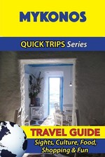Mykonos Travel Guide (Quick Trips Series): Sights, Culture, Food, Shopping & Fu