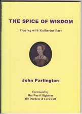 The Spice of Wisdom: Praying with Katherine Parr - Partington, John
