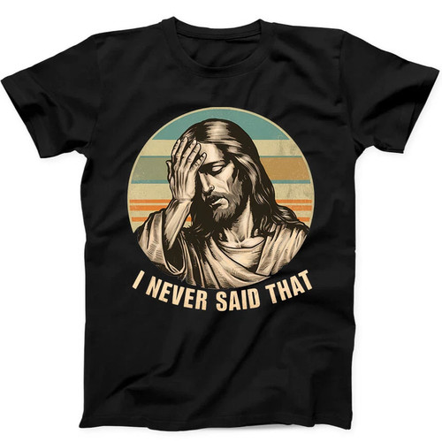 Jesus never said - said, that
