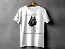 Sorry I Cant I Have Plans With My Bouvier Des Flandres Mens Ladies Unisex TShirt