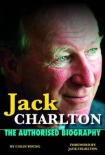 Jack Charlton: The Authorised Biography,Colin Young