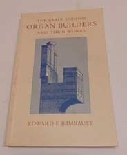 The Early English Organ Builders And Their Work - Edward F Rimbault - 1996 Pb