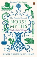 The Penguin Book of Norse Myths: Gods of the Vikings by Crossley-Holland, Kevin