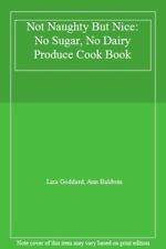 Not Naughty But Nice: No Sugar, No Dairy Produce Cook Book-Liza Goddard, Ann Ba
