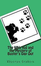 Whiz Kid and the Mystery of Buster's Day Out -  NEW Kristin Starzyk 2016