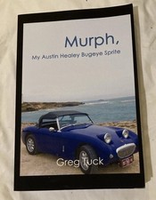 Murph, My Austin Healey Bugeye Sprite By Greg Tuck. Paperback 2018. VGC