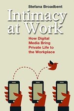Intimacy at Work: How Digital Media Bring Private Life to the Workplace: 2 (Anth