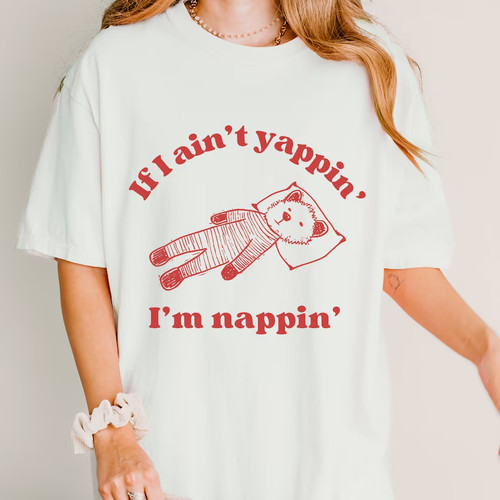 Aint nappin im yappin - nappin,