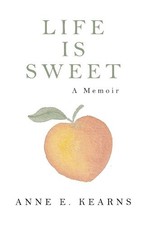 Life Is Sweet: A Memoir by Anne Kearns [Paperback]