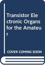 Transistor Electronic Organs for the Amateur - Douglas, Alan