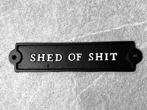 Shed sign - shed, of
