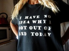 I HAVE NO IDEA GOT OUT BED