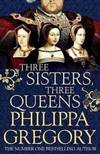 Three Sisters, Three Queens By Philippa Gregory