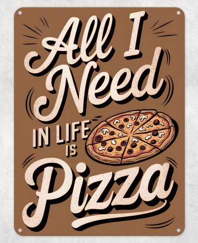 All need life is pizza - all,