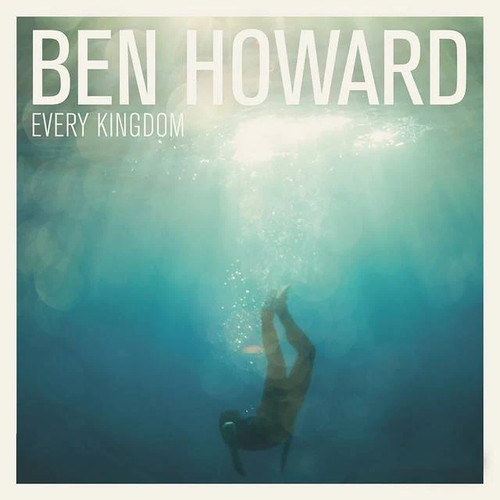 Ben howard every kingdom - |, |