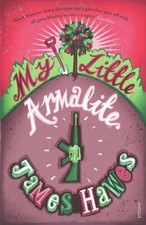 My Little Armalite By James Hawes. 9780099513254