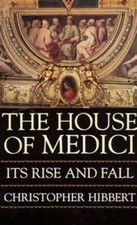 The House of Medici: Its Rise