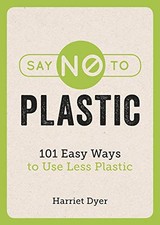 Say No to Plastic: 101 Easy