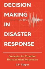 Decision Making in Disaster Response:..., Tipper, J. S.
