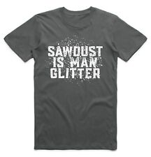 Saw Dust Is Man Glitter T-Shirt Carpenter Gift Macho Idea T Shirt Tee Top Mens