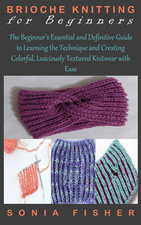 BRIOCHE KNITTING for BEGINNERS: the Beginner’S Essential and Definitive Guide to