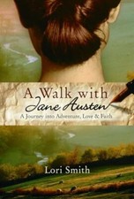 A Walk with Jane Austen: A Journey Into..., Smith, Lori