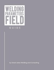 Welding Parameters Field Guide