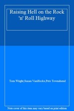 Raising Hell on the Rock 'n' Roll Highway By Tom Wright,Susan VanHecke,Pete Tow