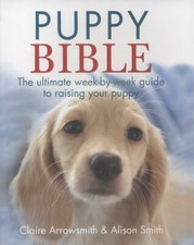 Claire Arrowsmith : The Puppy Bible: The ultimate week-by-we Fast and FREE P & P