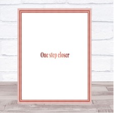 One Step Closer Quote Print