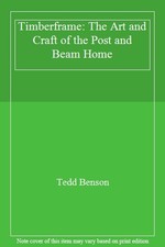 Timberframe: The Art and Craft of the Post and Beam Home By Ted .9781561582815