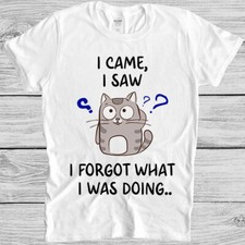 I Came I Saw I Forgot What I Was Doing Cat Fish Thinking Gift Tee T Shirt M1135