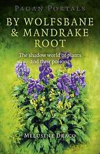 Pagan Portals - By Wolfsbane & Mandrake Root - The shadow world of plants and...