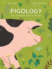Pigology: The Ultimate Encyclopedia: 1 (Farm Animal) - Bird, Daisy