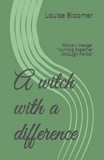 A witch with a difference: Wicca v Hedge "coming together through herbs", Bloome
