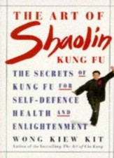 Health Workbooks - The Art of Shaolin Kung Fu: The Secrets of Kung Fu for Self-