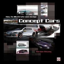 How to Illustrate and Design Concept Cars-Adrian Dewey