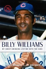 BILLY WILLIAMS: MY SWEET-SWINGING LIFETIME WITH THE CUBS By Fred Mitchell *NEW*