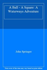 A Ball - A Square: A Waterways Adventure,John Springer