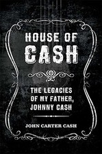 House of Cash: The Legacies of My Father, Johnny Cash by John Carter Cash Book