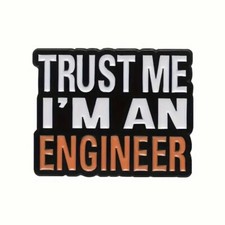 Trust Me I'm An Engineer  -