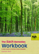 The Bach Remedies Workbook: A Study Course in the Bach Flower... - Ball, Stefan