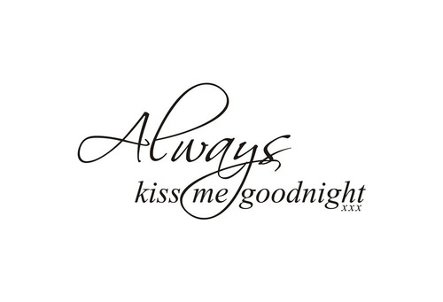 Always kiss goodnight - always, me