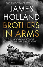 Brothers in Arms: One Legendary Tank Regiment's Bloody War ... by Holland, James