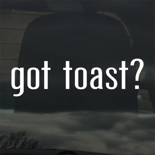 Got toast custom vinyl - toast?,