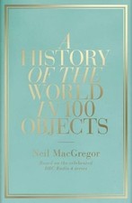A History of the World in 100 Objects - Neil MacGregor