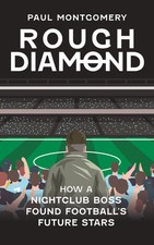 Rough Diamond: How A Nightclub Boss Found Football's Future Star