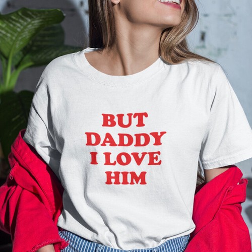 But daddy love - i, t