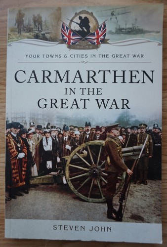 Carmarthen the great war - in,